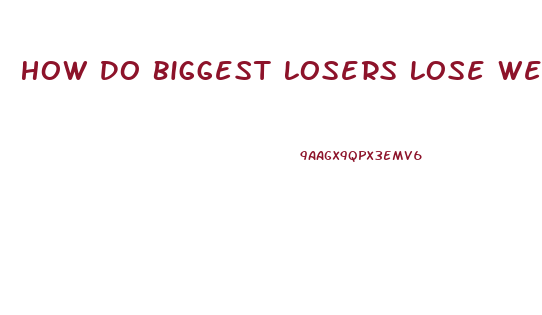 How Do Biggest Losers Lose Weight