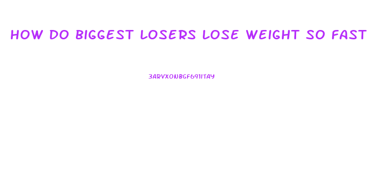 How Do Biggest Losers Lose Weight So Fast
