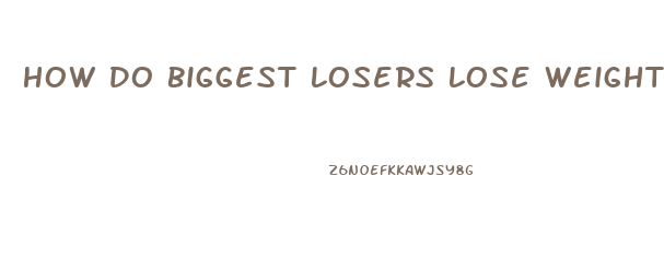 How Do Biggest Losers Lose Weight