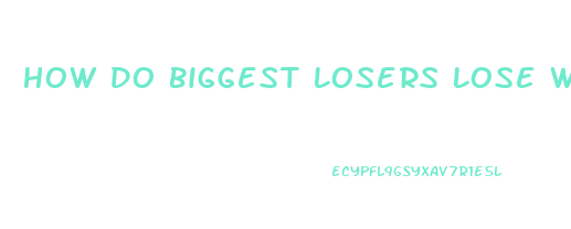 How Do Biggest Losers Lose Weight