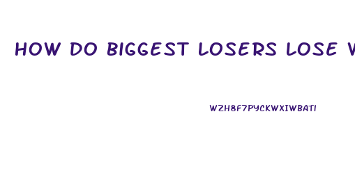 How Do Biggest Losers Lose Weight