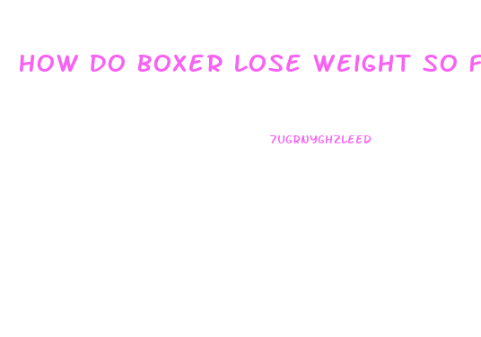 How Do Boxer Lose Weight So Fast