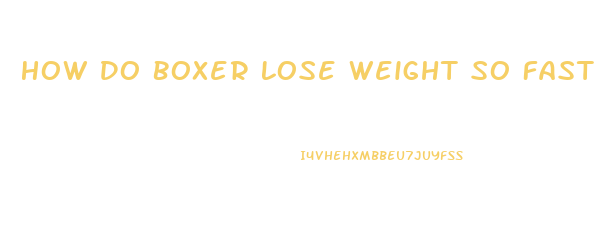How Do Boxer Lose Weight So Fast