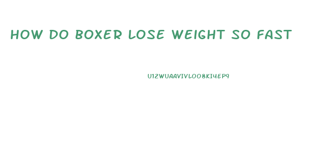 How Do Boxer Lose Weight So Fast