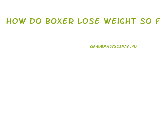 How Do Boxer Lose Weight So Fast