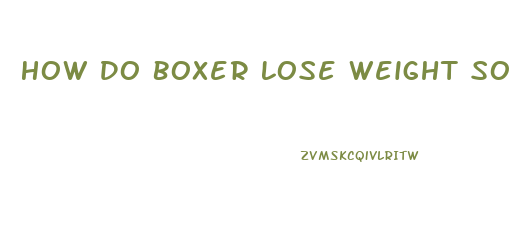 How Do Boxer Lose Weight So Fast