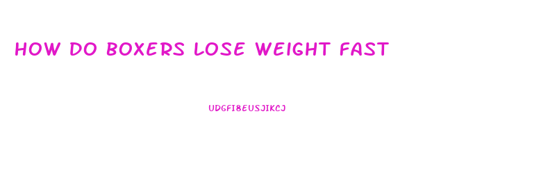 How Do Boxers Lose Weight Fast