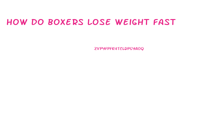 How Do Boxers Lose Weight Fast