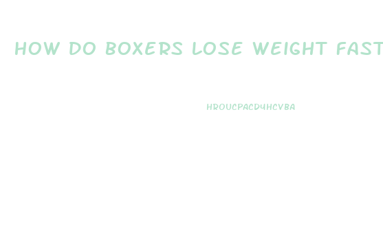 How Do Boxers Lose Weight Fast