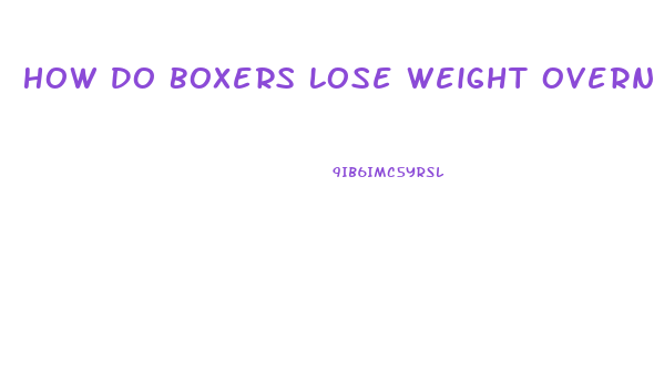 How Do Boxers Lose Weight Overnight