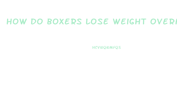 How Do Boxers Lose Weight Overnight