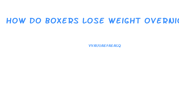 How Do Boxers Lose Weight Overnight