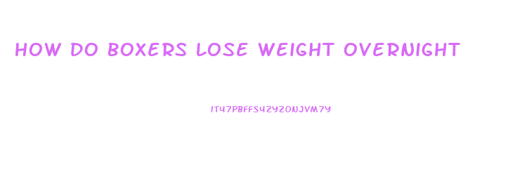 How Do Boxers Lose Weight Overnight