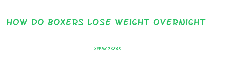 How Do Boxers Lose Weight Overnight