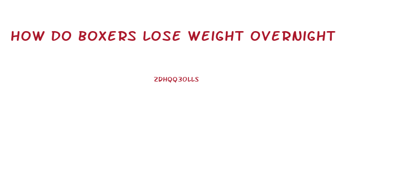 How Do Boxers Lose Weight Overnight