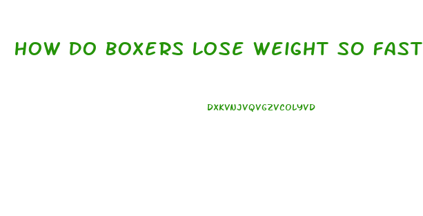 How Do Boxers Lose Weight So Fast