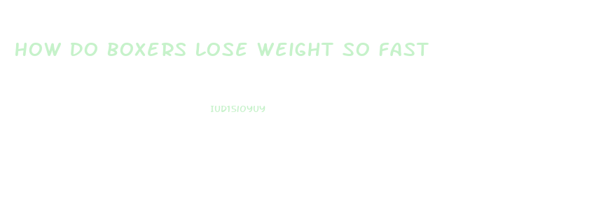 How Do Boxers Lose Weight So Fast