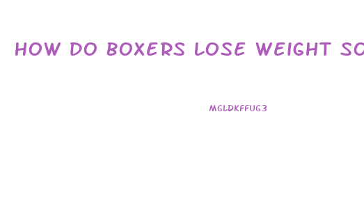 How Do Boxers Lose Weight So Fast