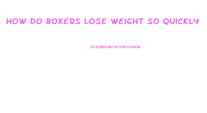 How Do Boxers Lose Weight So Quickly