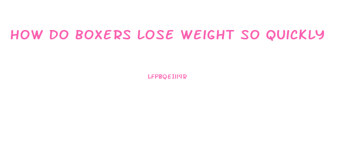 How Do Boxers Lose Weight So Quickly