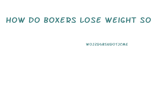 How Do Boxers Lose Weight So Quickly