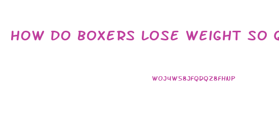 How Do Boxers Lose Weight So Quickly