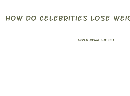 How Do Celebrities Lose Weight Fast