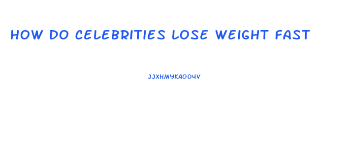 How Do Celebrities Lose Weight Fast