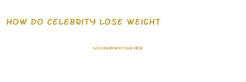 How Do Celebrity Lose Weight