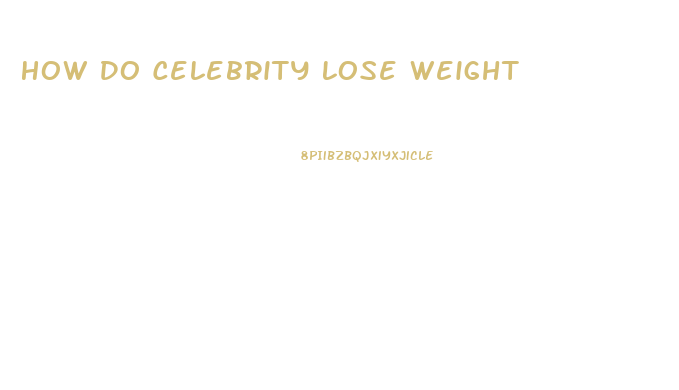 How Do Celebrity Lose Weight