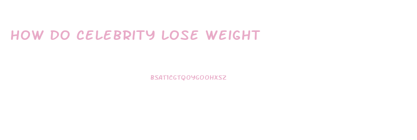 How Do Celebrity Lose Weight