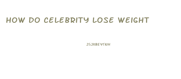 How Do Celebrity Lose Weight