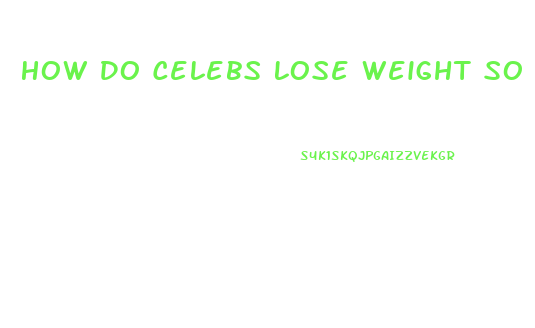 How Do Celebs Lose Weight So Fast