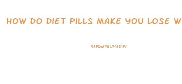 How Do Diet Pills Make You Lose Weight