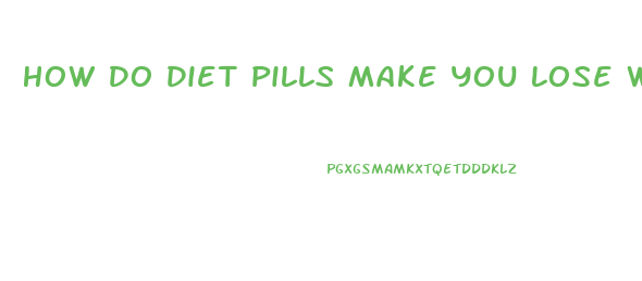 How Do Diet Pills Make You Lose Weight