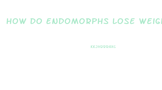 How Do Endomorphs Lose Weight