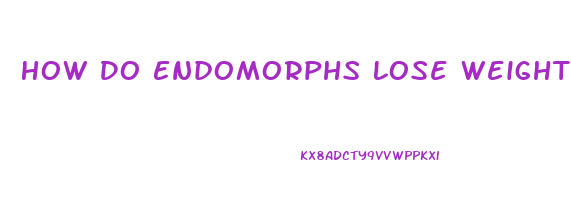 How Do Endomorphs Lose Weight