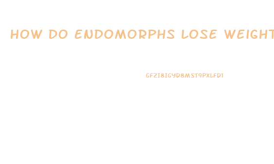 How Do Endomorphs Lose Weight