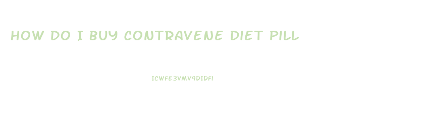 How Do I Buy Contravene Diet Pill