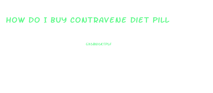 How Do I Buy Contravene Diet Pill