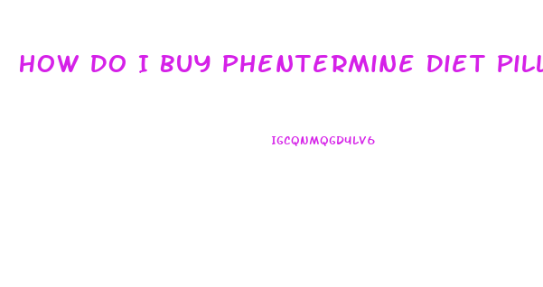 How Do I Buy Phentermine Diet Pill