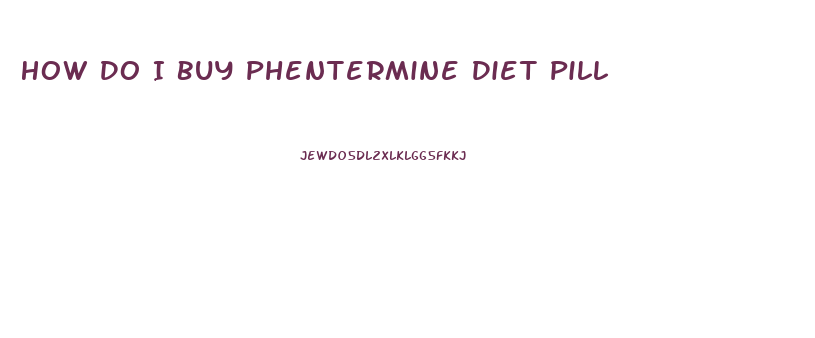 How Do I Buy Phentermine Diet Pill