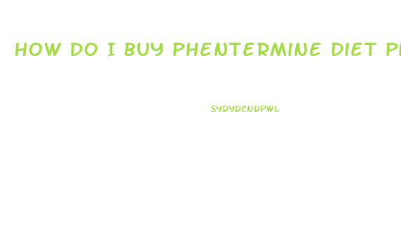 How Do I Buy Phentermine Diet Pill