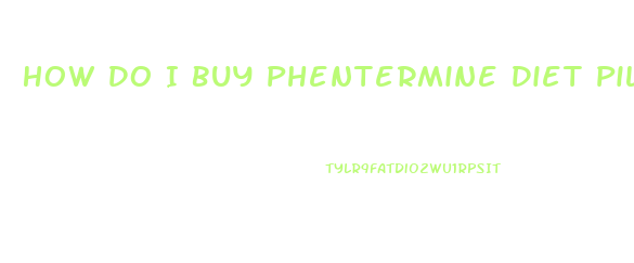 How Do I Buy Phentermine Diet Pill