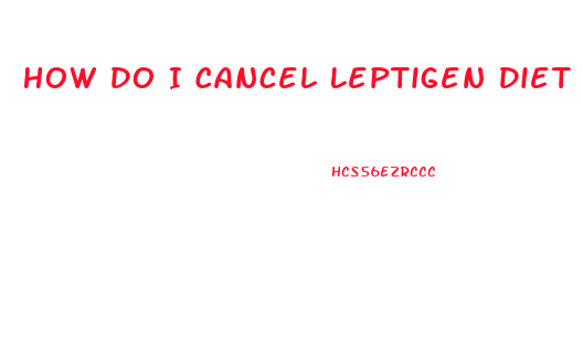 How Do I Cancel Leptigen Diet Pill