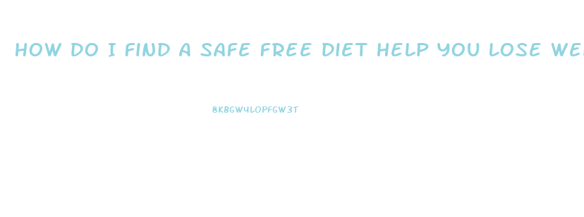 How Do I Find A Safe Free Diet Help You Lose Weight Wih Pills