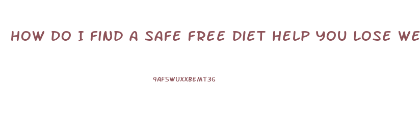 How Do I Find A Safe Free Diet Help You Lose Weight Wih Pills