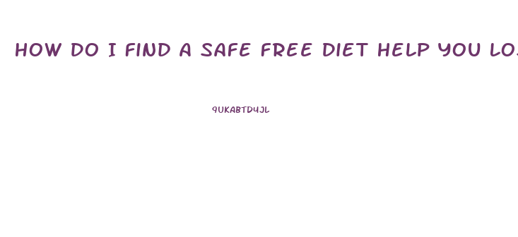 How Do I Find A Safe Free Diet Help You Lose Weight Wih Pills