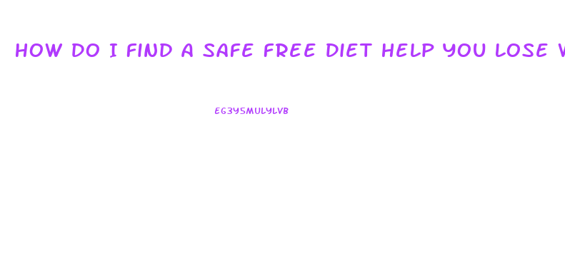 How Do I Find A Safe Free Diet Help You Lose Weight Wih Pills