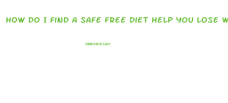 How Do I Find A Safe Free Diet Help You Lose Weight Wih Pills